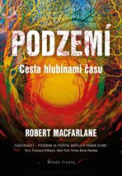 Podzemí - Cesta hlubinami času - Václav Cílek,Robert Macfarlane - Podle země Podzemí - Cesta hlubinami času