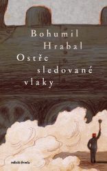 Ostře sledované vlaky - Bohumil Hrabal - Česká a slovenská beletrie Ostře sledované vlaky