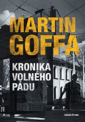 Kronika volného pádu - Martin Goffa - Thrillery Kronika volného pádu