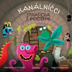 Kanálníčci: Strašidla z podzemí - Michaela Fišarová - Strašidelné příběhy pro děti Kanálníčci: Strašidla z podzemí