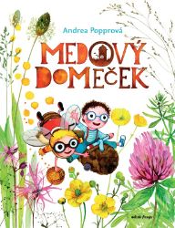 Medový domeček - Andrea Popprová - Dobrodružné knihy pro děti Medový domeček