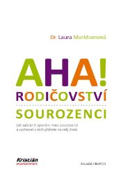 AHA! Rodičovství - sourozenci - Laura Markham - Pedagogika AHA! Rodičovství - sourozenci