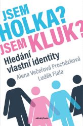 Jsem holka? Jsem kluk? - Alena Večeřová Procházková,Luděk Fiala - Medicína a lékařství Jsem holka? Jsem kluk?