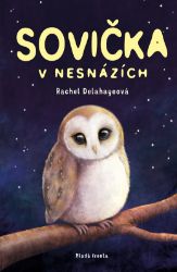 Sovička v nesnázích - Rachel Delahaye - Dobrodružné knihy pro děti Sovička v nesnázích