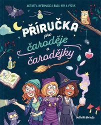 Příručka pro čaroděje a čarodějky - Aurore Meyer - Příručky a návody pro děti Příručka pro čaroděje a čarodějky