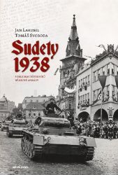 Sudety 1938 - Jan Lakosil,Tomáš Svoboda,Ladislav Čermák - Dějiny českého národa Sudety 1938