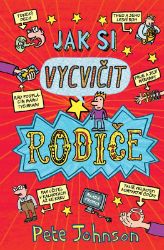Jak si vycvičit rodiče - Pete Johnson - Dobrodružné knihy pro děti Jak si vycvičit rodiče