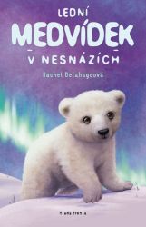 Lední medvídek v nesnázích - Rachel Delahaye - Dobrodružné knihy pro děti Lední medvídek v nesnázích
