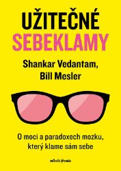 Užitečné sebeklamy - Bill Mesler,Shankar Vedantam - Psychologie Užitečné sebeklamy