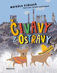 Čivavy z Ostravy - Markéta Pilátová - Vtipné knihy pro děti Čivavy z Ostravy
