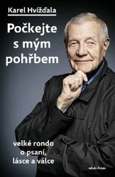 Počkejte s mým pohřbem - Karel Hvížďala - Úvahy, eseje, fejetony Počkejte s mým pohřbem