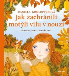 Jak zachránili motýlí vílu v nouzi - Daniela Krolupperová - Dobrodružné knihy pro děti Jak zachránili motýlí vílu v nouzi