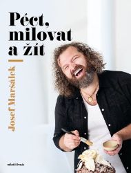 Péct, milovat a žít - Josef Maršálek - Biografie a autobiografie Péct, milovat a žít