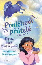 Poníčkoví přátelé: Pepina a její vysněný poník - Linda Chapman - Dobrodružné knihy pro děti Poníčkoví přátelé: Pepina a její vysněný poník