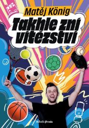 Takhle zní vítězství - Matěj König - Sportovci Takhle zní vítězství