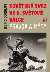 Sovětský svaz ve druhé světové válce - Pravda a mýty - Boris Vadimovič Sokolov - Literatura faktu Sovětský svaz ve druhé světové válce - Pravda a mýty