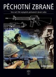 Pěchotní zbraně - více než 250 nejlepších pěchotních zbraní světa - Chris Chant - Encyklopedie Pěchotní zbraně - více než 250 nejlepších pěchotních zbraní světa