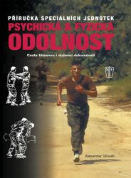 Psychická a fyzická odolnost - Příručka speciálních jednotek - Alexander Stilwell - Sport Psychická a fyzická odolnost - Příručka speciálních jednotek