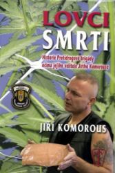 Lovci smrti - Historie Protidrogové brigády očima jejího velitele Jiřího Komorouse Lovci smrti - Historie Protidrogové brigády očima jejího velitele Jiřího Komorouse