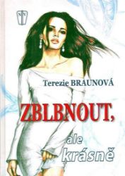 Zblbnout, ale krásně - Terezie Braunová - Romány pro dívky Zblbnout, ale krásně
