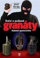 Ruční a puškové granáty - Rukověť pyrotechnika - Josef Prchal - Novodobé války a konflikty Ruční a puškové granáty - Rukověť pyrotechnika