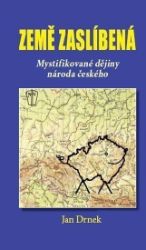 Země zaslíbená - Mystifikované dějiny národa českého - Jan Drnek - Dějiny světa Země zaslíbená - Mystifikované dějiny národa českého
