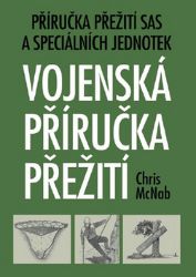 Vojenská příručka přežití - Příručka přežití SAS a speciálních jednotek Vojenská příručka přežití - Příručka přežití SAS a speciálních jednotek