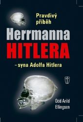 Pravdivý příběh Herrmanna Hitlera - syna Adolfa Hitlera - Odd Arild Ellingsen - Biografie a autobiografie Pravdivý příběh Herrmanna Hitlera - syna Adolfa Hitlera