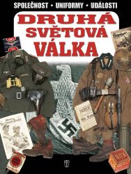 Druhá světová válka - Společnost, uniformy, události Druhá světová válka - Společnost, uniformy, události