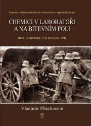 Chemici v laboratoři a na bitevním poli - Kapitoly z dějin chemických, toxinových a zápaln Chemici v laboratoři a na bitevním poli - Kapitoly z dějin chemických, toxinových a zápaln