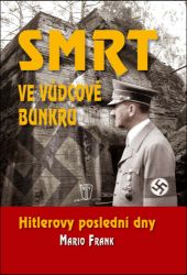 Smrt ve vůdcově bunkru - Hitlerovy poslední dny Smrt ve vůdcově bunkru - Hitlerovy poslední dny