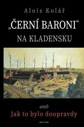Černí baroni na Kladensku - Alois Kolář - Literatura faktu Černí baroni na Kladensku