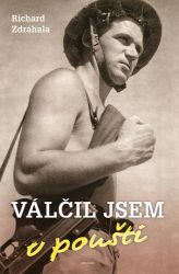 Válčil jsem v poušti - Richard Zdráhala - Literatura faktu Válčil jsem v poušti