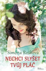 Nechci slyšet tvůj pláč - Simona Rošková - Romány Nechci slyšet tvůj pláč