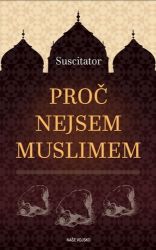 Proč nejsem Muslimem - Suscitator - Společnost a politika Proč nejsem Muslimem