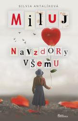 Miluj navzdory všemu - Silvia Antalíková - Česká a slovenská beletrie Miluj navzdory všemu