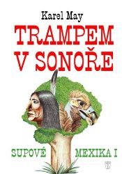 Trampem v Sonoře - Supové Mexika I. - Karl May - Dobrodružné knihy pro děti Trampem v Sonoře - Supové Mexika I.