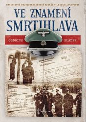 Ve znamení smrtihlava - Nacistický protipartyzánský aparát v letech 1944-1945 Ve znamení smrtihlava - Nacistický protipartyzánský aparát v letech 1944-1945