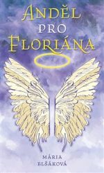 Anděl pro Floriána - Mária Blšáková - Česká a slovenská beletrie Anděl pro Floriána