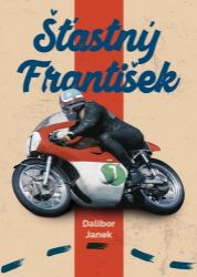 Šťastný František - Dalibor Janek - Závodní auta a motorky Šťastný František