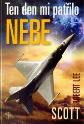 Ten den mi patřilo nebe - Robert Lee Scott - Biografie a autobiografie Ten den mi patřilo nebe
