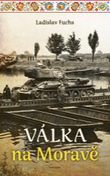 Válka na Moravě - Ladislav Fuchs - Literatura faktu Válka na Moravě