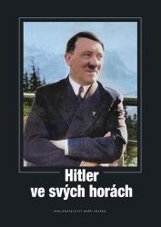 Hitler ve svých horách - kolektiv autorů - Druhá světová válka Hitler ve svých horách