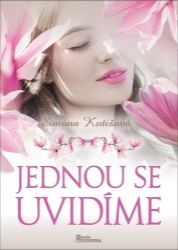 Jednou se uvidíme - Simona Kutišová - Romány Jednou se uvidíme