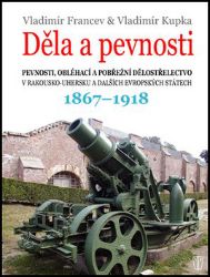 Děla a pevnosti 1867-1918 - Vladimír Francev,Vladimír Kupka - Literatura faktu Děla a pevnosti 1867-1918