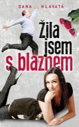 Žila jsem s bláznem - Dana Hlavatá - Světový humor a satira Žila jsem s bláznem