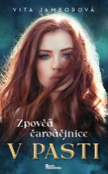 Zpověď čarodějnice 1 - V pasti - Vita Jamborová - Fantasy Zpověď čarodějnice 1 - V pasti