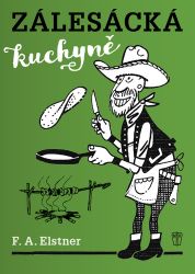 Zálesácká kuchyně - František Alexander Elstner - Kuchařky a nápoje Zálesácká kuchyně