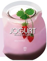 Jogurt - 50 snadných receptů - Cinzia Trenchi - Zdravá výživa Jogurt - 50 snadných receptů