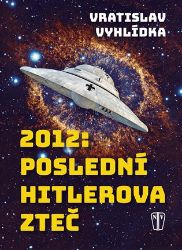 2012: Poslední Hitlerova zteč - Vratislav Vyhlídka - Sci-fi 2012: Poslední Hitlerova zteč